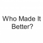 Group logo of Who Made It Better?